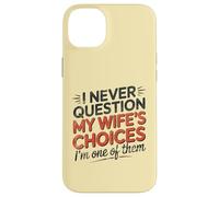 I Never Question My Wife's Choices, Funny Husband Marriage Coque pour iPhone 14 Plus