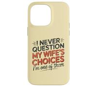 I Never Question My Wife's Choices, Funny Husband Marriage Coque pour iPhone 14 Pro Max