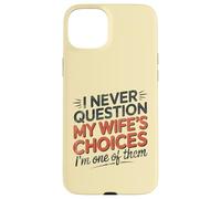 I Never Question My Wife's Choices, Funny Husband Marriage Coque pour iPhone 15 Plus