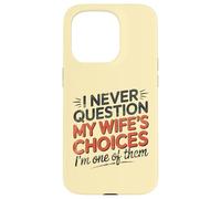I Never Question My Wife's Choices, Funny Husband Marriage Coque pour iPhone 15 Pro
