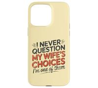 I Never Question My Wife's Choices, Funny Husband Marriage Coque pour iPhone 15 Pro Max