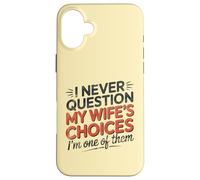 I Never Question My Wife's Choices, Funny Husband Marriage Coque pour iPhone 16 Plus
