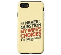 I Never Question My Wife's Choices, Funny Husband Marriage Coque pour iPhone SE (2020) / 7 / 8