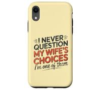 I Never Question My Wife's Choices, Funny Husband Marriage Coque pour iPhone XR