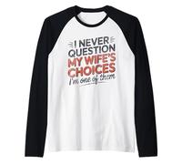 I Never Question My Wife's Choices, Funny Husband Marriage Manche Raglan