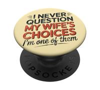 I Never Question My Wife's Choices, Funny Husband Marriage PopSockets PopGrip Adhésif