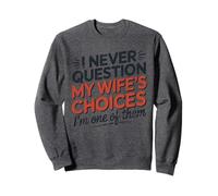 I Never Question My Wife's Choices, Funny Husband Marriage Sweatshirt