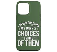 I Never Question My Wife's Choices Funny Marriage Humour Coque pour iPhone 13 Pro Max