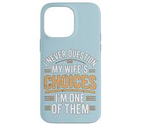 I Never Question My Wife's Choices Funny Marriage Humour Coque pour iPhone 14 Pro Max