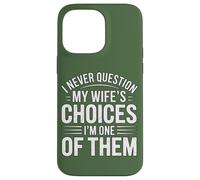 I Never Question My Wife's Choices Funny Marriage Humour Coque pour iPhone 14 Pro Max