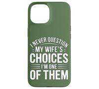I Never Question My Wife's Choices Funny Marriage Humour Coque pour iPhone 15