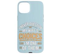 I Never Question My Wife's Choices Funny Marriage Humour Coque pour iPhone 15 Plus