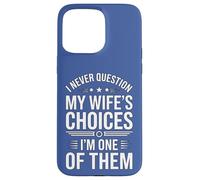 I Never Question My Wife's Choices Funny Marriage Humour Coque pour iPhone 15 Pro Max