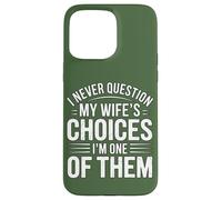 I Never Question My Wife's Choices Funny Marriage Humour Coque pour iPhone 15 Pro Max