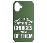 I Never Question My Wife's Choices Funny Marriage Humour Coque pour iPhone 16 Plus