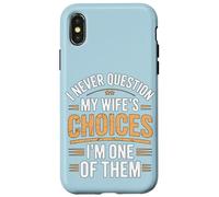 I Never Question My Wife's Choices Funny Marriage Humour Coque pour iPhone X/XS