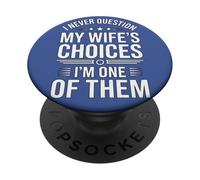 I Never Question My Wife's Choices Funny Marriage Humour PopSockets PopGrip Adhésif