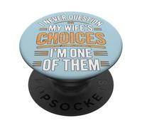I Never Question My Wife's Choices Funny Marriage Humour PopSockets PopGrip Adhésif