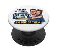 I Never Question My Wife's Choices I'm One of Them PopSockets PopGrip Adhésif