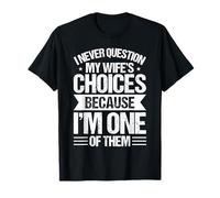 I Never Question My Wife's Choices T-Shirt