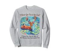 I Never See You at The Club Cerf et Oiseau Animal Nature Love Sweatshirt