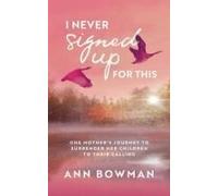 I Never Signed Up For This: One Mother's Journey To Surrender Her Children To Their Calling