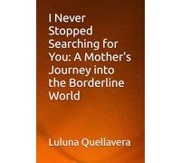 I Never Stopped Searching for You: A Mother's Journey into the Borderline World