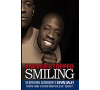 I Never Stopped Smiling: The inspirational autobiography of Kevin Daley, formerly known as Harlem Globetrotter great "Special K"