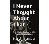 I Never Thought About That: From the Declaration of Faith to the BIG World Order