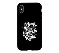 I Never Thought I'd Grow Up I Was Right Coque pour iPhone X/XS