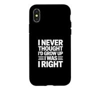 I Never Thought I'd Grow Up I Was Right Coque pour iPhone X/XS