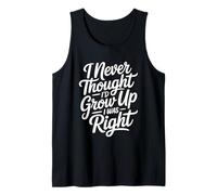I Never Thought I'd Grow Up I Was Right Débardeur