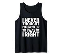 I Never Thought I'd Grow Up I Was Right Débardeur