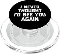 I Never Thought I'd See You Again - Drôle de Dicton Sarcastique PopSockets PopGrip pour MagSafe