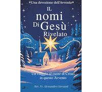 I Nomi di Gesù Rivelati: Devozione dell'Avvento: Un Viaggio nel Cuore di Cristo in Questo Avvento