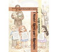 I Nostri Santi per i Bambini: Raccolta delle vite dei santi con immagini da colorare per i bambini. Istruirli alla fede con creatività