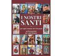 I Nostri Santi Per Ogni Comune Del Triveneto Un'invocazione Per Ogni Bisogno