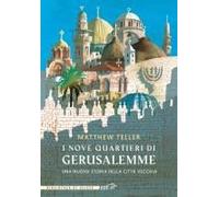 I Nove Quartieri Di Gerusalemme. Una Nuova Storia Della Città Vecchia