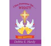 I Now Pronounce You . . . What?!