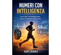 I NUMERI CON INTELLIGENZA: Usare dati e tecnologia senza perdere il contatto con il corpo