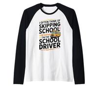 I Often Think About Skipping School I'm The School Driver Manche Raglan