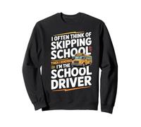 I Often Think About Skipping School I'm The School Driver Sweatshirt