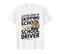 I Often Think About Skipping School I'm The School Driver T-Shirt