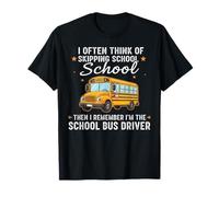 I Often Think About Skipping School I'm The School Driver T-Shirt