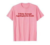 I Only Accept Apologies In Cash Shirt Y2k Aesthetic Trendy T-Shirt