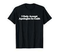 I Only Accept Apologies In Cash Shirt Y2k Aesthetic Trendy T-Shirt