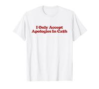 I Only Accept Apologies In Cash Shirt Y2k Aesthetic Trendy T-Shirt