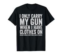 I Only Carry My Gun Funny Gun Droits Dissimuler Carry T-Shirt