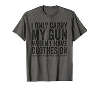 I Only Carry My Gun Funny Gun Droits Dissimuler Carry T-Shirt