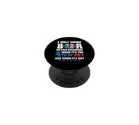 I Only Drink Beer 4th of July and When It's Not Patriotic PopSockets PopGrip Adhésif